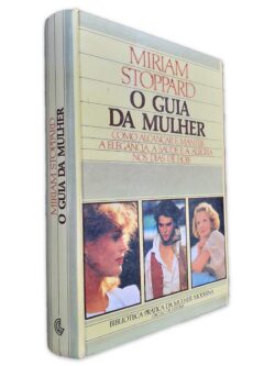 O Guia da Mulher (Como Alcançar e Manter a Elegância, a Saúde e a Alegria nos dias de Hoje) - Miriam Stoppard
