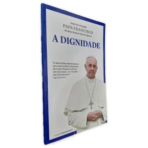 Papa Francisco -A Dignidade - Jorge Mario Bergoglio -