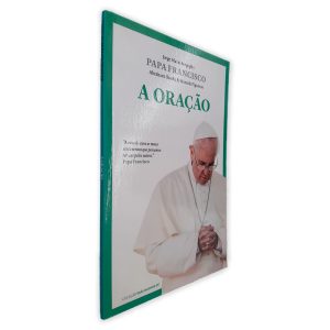 Papa Francisco -A Oração - Jorge Mario Bergoglio -