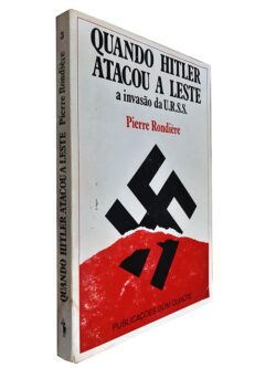 Quando Hitler Atacou a Leste a Invasão da U.R.S.S - Pierre Rondière