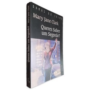 Queres Saber um Segredo - Mary Jane Clark