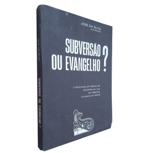 Subversão ou Evangelho - José da Silva