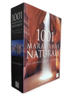 1001 Maravilhas naturais que Deveria Ver Antes de Morrer - Michael Bright