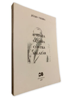 A Minha Guerra Contra Salazar - Júlio Vieira