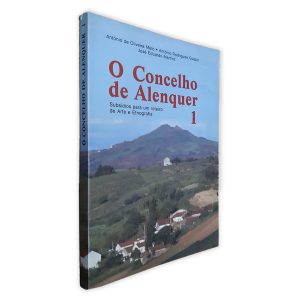 O Concelho de Alenquer 1 - António de Oliveira Melo - José Eduardo Martins