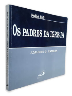 Os Padres da Igreja - Adalbert-G. Hamman