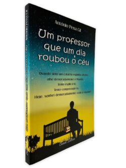 Um Professor Que um Dia Roubou o Céu - António Pena Gil