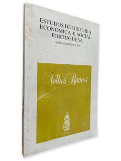 Velhos Rumos -Estudos de História Económica e Social Portuguesa - Fernando Segura