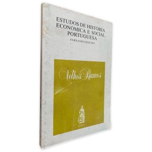 Velhos Rumos -Estudos de História Económica e Social Portuguesa - Fernando Segura