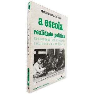 A Escola, Realidade Política (Introdução aos Aspectos Políticos da Educação) - Marie-Danielle Grau