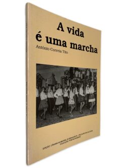 A Vida é Uma Marcha - António Correia Tito