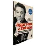 Agarrem o Futuro (Palavras de um Executivo Para as Novas Gerações) - João Ermida