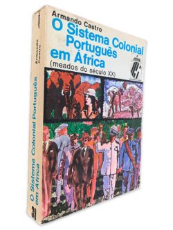 O Sistema Colonial Português em África (Meados do Século XX) - Armando Castro