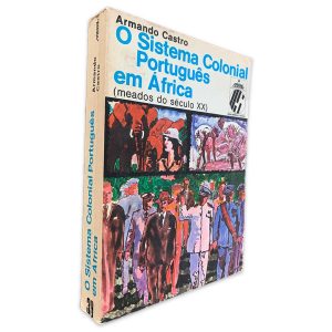 O Sistema Colonial Português em África (Meados do Século XX) - Armando Castro