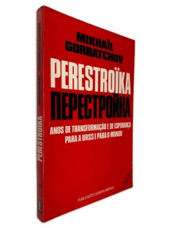 Perestroïka (Anos de Transformação e de Esperança para a URSS e para o Mundo) - Mikhaïl Gorbatchov