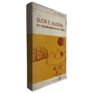 Suor e Alegria os Trabalhadores em Cuba - Márcio Moreira Alves