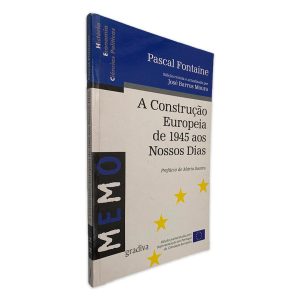 A Construção Europeia de 1945 aos Nossos Dias - Pascal Fontaine