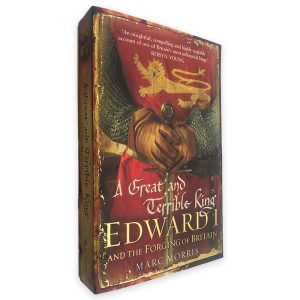 A Great And Terrible King Edward I and the Forging of Britain - Marc Morris