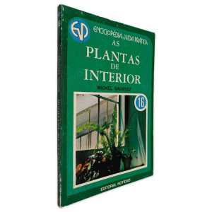 Enciclopédia da Vida Prática as Plantas de Interior - Michel Saussez