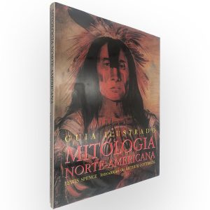 Guia Ilustrado Mitologia Norte-Americana - Lewis Spence