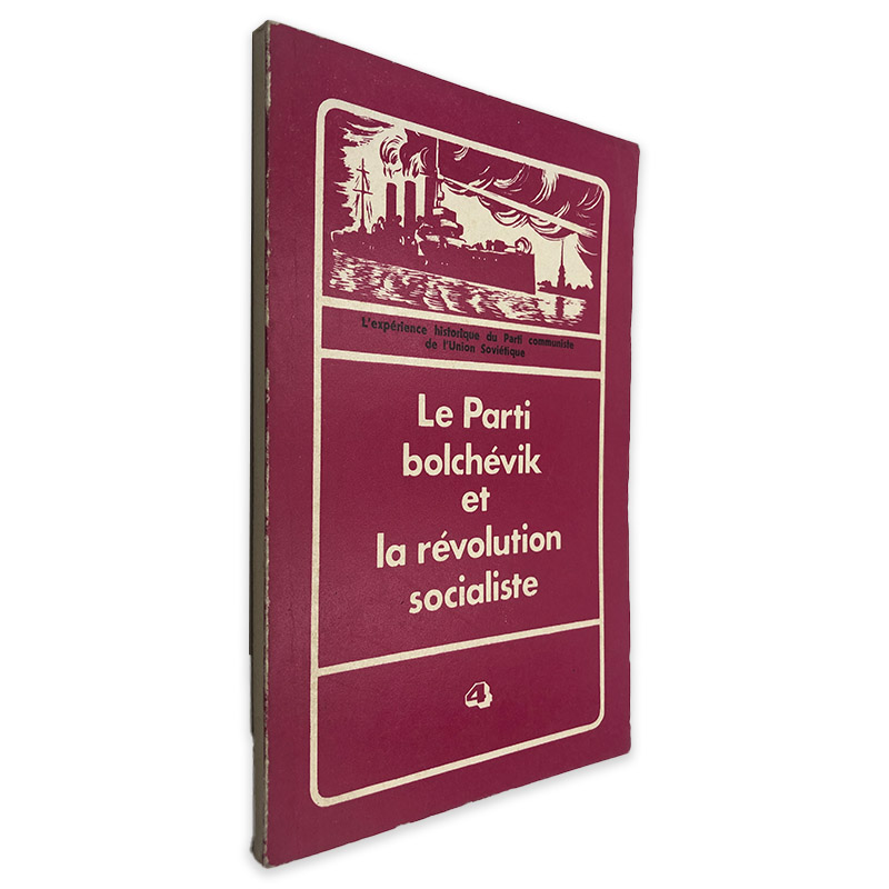 Le Parti Bolchévik et la Révolution Socialiste - L_expérience Historique du Prti Communiste de L_Union Soviétique
