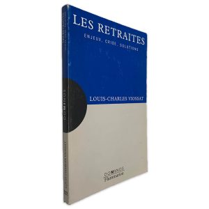 Les Retraites (Enjeux, Crise, Solutions) - Louis-Charles Viossat