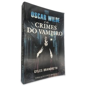 Oscar Wilde e os Crimes do Vampiro - Gyles Brandreth