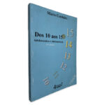 Dos 10 aos 15 Adolescentes e Adolescência (Volume 1) - Mário Cordeiro