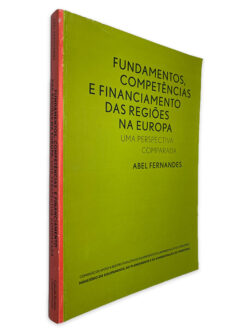 Fundamentos, Competências e Financiamento das Regiões na Europa - Abel Fernandes