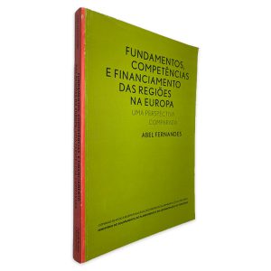 Fundamentos, Competências e Financiamento das Regiões na Europa - Abel Fernandes