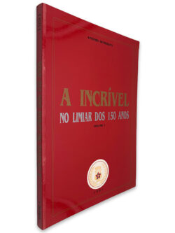 A Incrível no Limiar dos 150 Anos (Volume I) - António Henriques