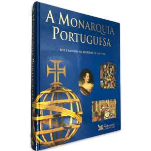 A Monarquia Portuguesa (Reis e Rainhas na História de um Povo)