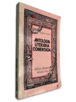 Antologia Literária Comentada (Época Clássica Século XVIII) - Ema Tarracha Ferreira