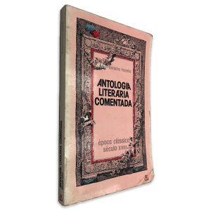 Antologia Literária Comentada (Época Clássica Século XVIII) - Ema Tarracha Ferreira