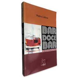 Bar Doce Bar (O Manual do Barman Amador) - Pedro Lisboa