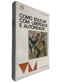 Como Educar Com Liberdade E Autoridade - Colette Hovasse