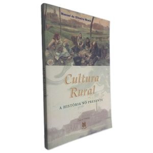 Cultura Rural A História no Presente - Manuel de Oliveira Moniz