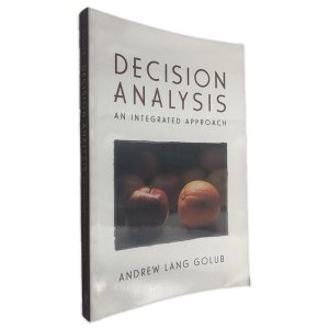 Decision Analysis an Integrated Approach - Andrew Lang Golub