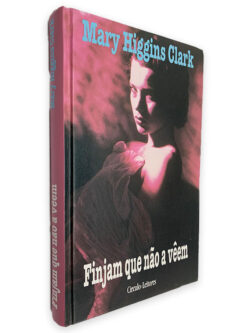 Finjam Que Não a Vêem - Mary Higgins Clark