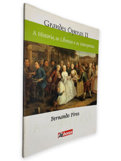 Grandes Óperas II (A História, Os Libretos e os Intérpretes) - Fernando Pires