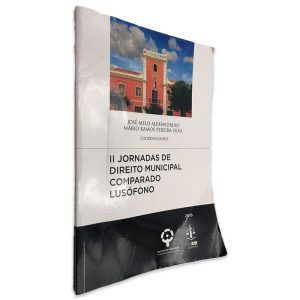 II Jornadas de Direito Municipal Comparado Lusófono - José Melo Alexandrino - Mário Ramos Pereira Silva