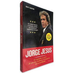 Jorge Jesus (Os Segredos e a Arte de um dos Melhores Treinadores da Actualidade) - Rui P. Castro