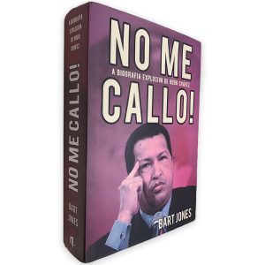 No me Callo (A Biografia Explosiva de Hugo Chávez) - Bart Jones