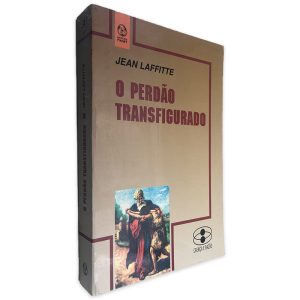 O Perdão Transfigurado - Jean Laffitte