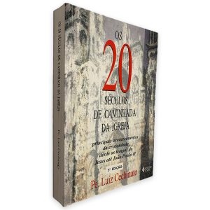 Os 20 Séculos de Caminhada da Igreja - Pe. Luiz Cechinato