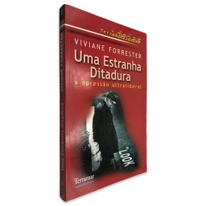 Uma Estranha Ditadura (A Opressão Ultraliberal) - Viviane Forrester