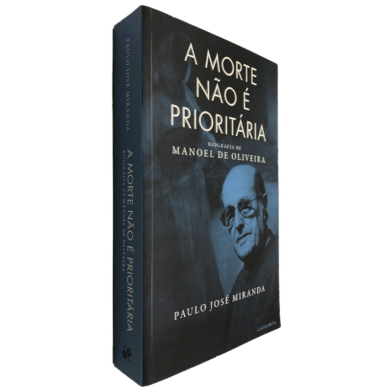 A Morte Nao E Prioritaria Biografia De Manoel De Oliveira Paulo Jose Miranda Esconderijo Dos Livros Alfarrabista