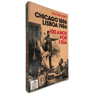 Chicago 1886 Lisboa 1986 (100 Anos Por 1 Dia) - José Brandão