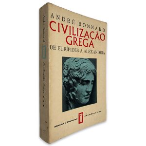 Civilização Grega (De Eurípides a Alexandria) - André Bonnard