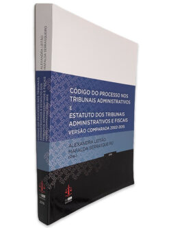 Código do Processo nos Tribunais Administrativos e Estatuto dos Tribunais Administrativos e Fiscais (Versão Comparada 2002-2015) - Alexandra Leitão